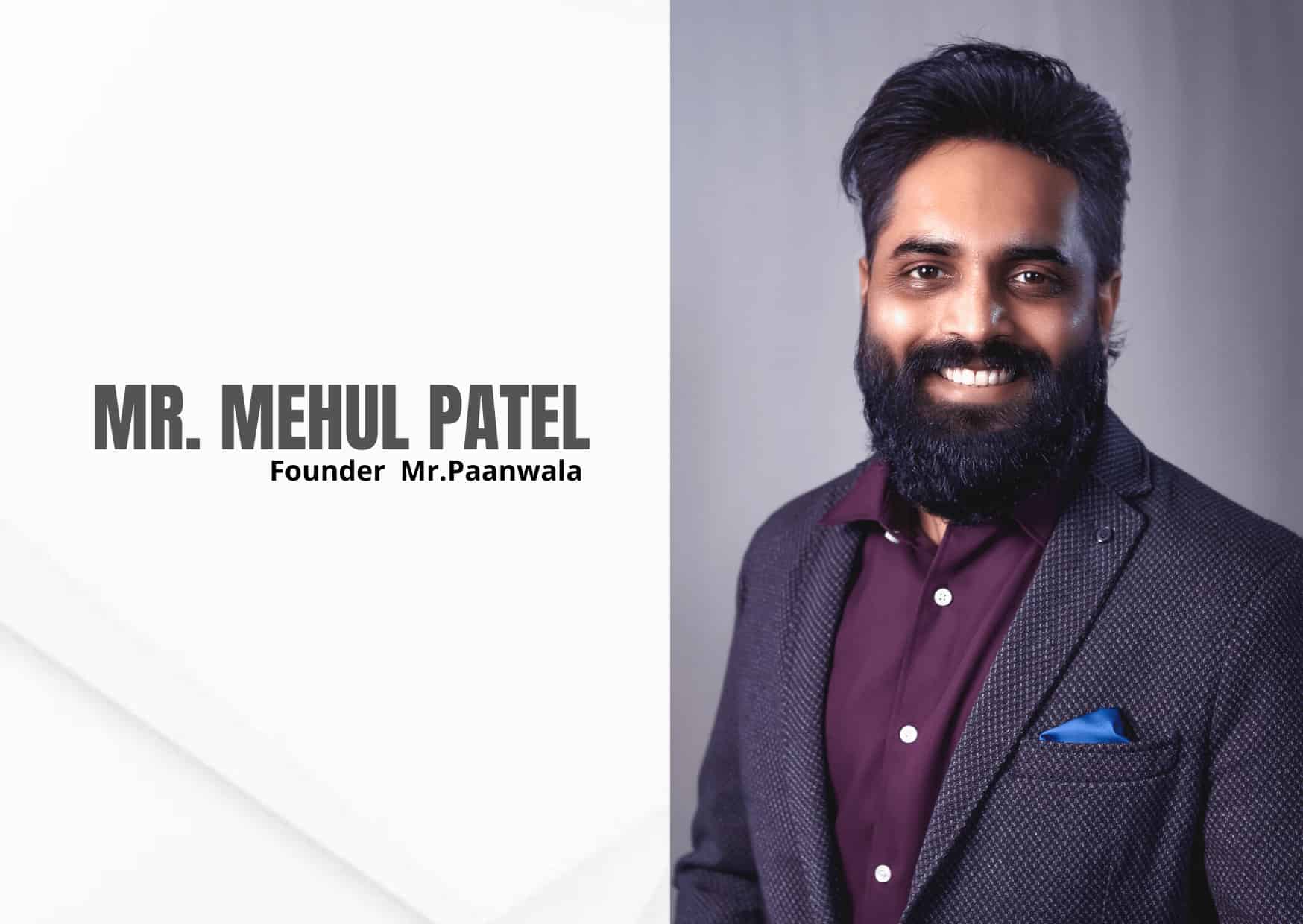 Mehul Patel, and his Journey to Becoming Mr Paanwala