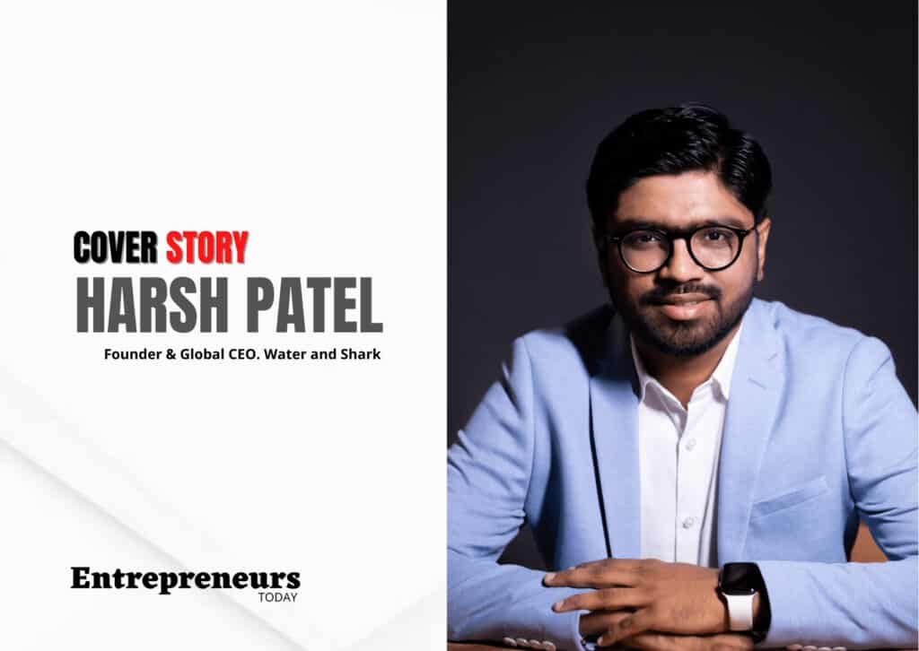 Harsh Patel Founder of Water and Shark– Entrepreneurs Today